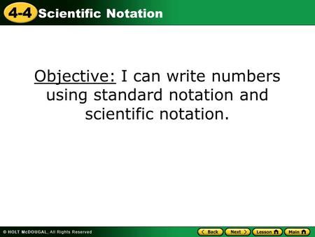 4-4 Scientific Notation Objective: I can write numbers using standard notation and scientific notation.