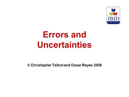 Errors and Uncertainties © Christopher Talbot and Cesar Reyes 2008