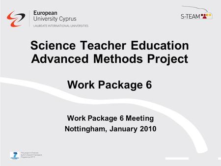 Science Teacher Education Advanced Methods Project Work Package 6 Work Package 6 Meeting Nottingham, January 2010.
