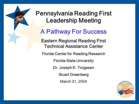 Pennsylvania Reading First Leadership Meeting A Pathway For Success Eastern Regional Reading First Technical Assistance Center Florida Center for Reading.