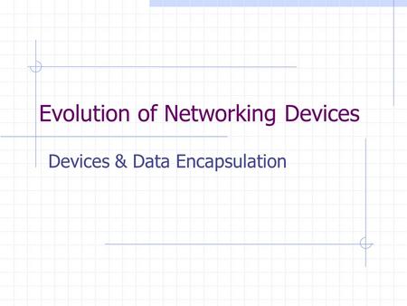 Evolution of Networking Devices