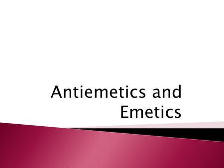 Antiemetics and Emetics