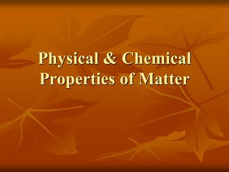 Physical & Chemical Properties of Matter