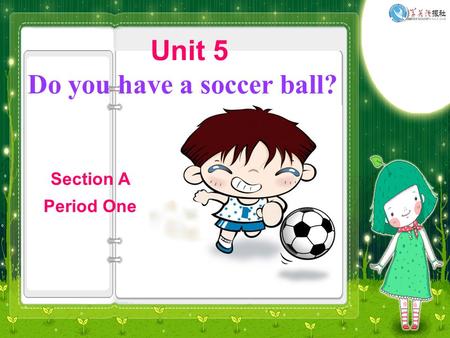 Unit 5 Do you have a soccer ball? Section A Period One.