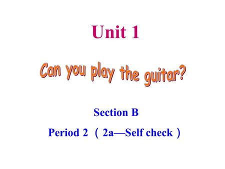 Unit 1 Section B Period 2 （ 2a—Self check ）. JUST FOR FUN.