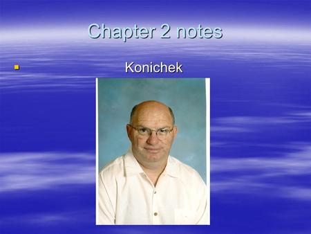 Chapter 2 notes  Konichek.  I. Chemistry-The study of matter and the changes it undergoes  A.Pure substance or mixture-Matter with a fixed composition.