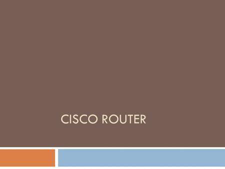 CISCO ROUTER.  The Cisco router IOS  Enhanced editing  Administrative functions  Hostnames  Banners  Passwords  Interface descriptions  Verifying.