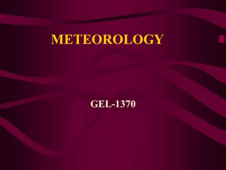 METEOROLOGY GEL-1370. Chapter Two Chapter Two Warming the Earth and the Atmosphere.
