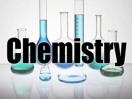 NO !! What is Chemistry ? Def’d 1 –