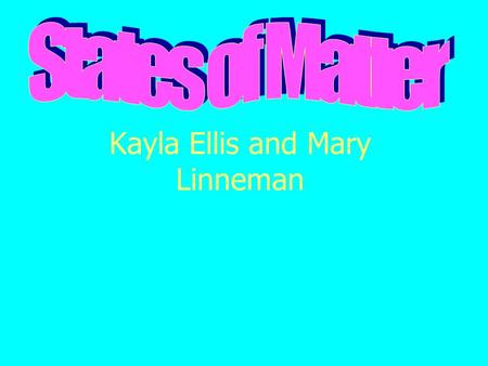 Kayla Ellis and Mary Linneman. Question #1 What is the state of matter in which materials have a definite shape and a definite volume?