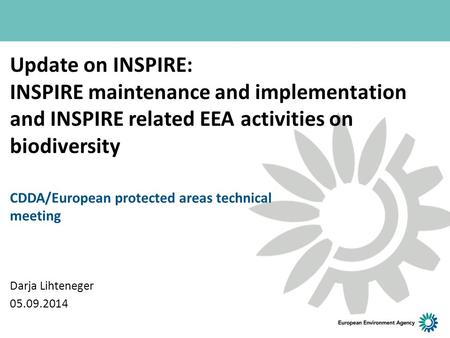 Update on INSPIRE: INSPIRE maintenance and implementation and INSPIRE related EEA activities on biodiversity CDDA/European protected areas technical meeting.