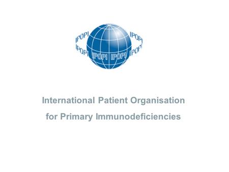 International Patient Organisation for Primary Immunodeficiencies.