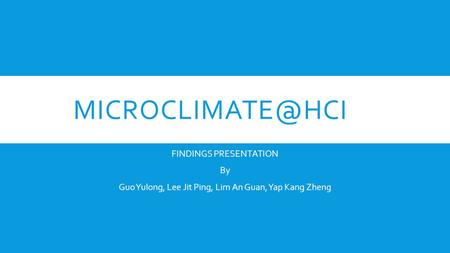 FINDINGS PRESENTATION By Guo Yulong, Lee Jit Ping, Lim An Guan, Yap Kang Zheng.