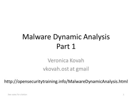 Malware Dynamic Analysis Part 1 Veronica Kovah vkovah.ost at gmail See notes for citation1