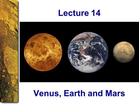Lecture 14 Venus, Earth and Mars.