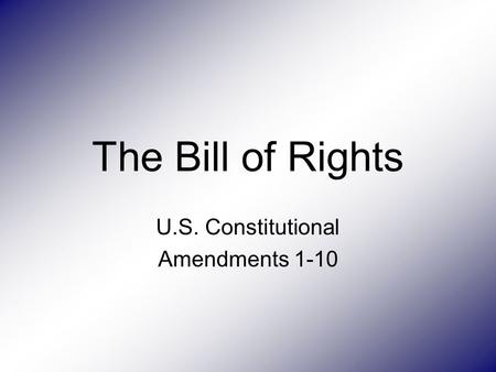 U.S. Constitutional Amendments 1-10
