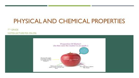 PHYSICAL AND CHEMICAL PROPERTIES 7 TH GRADE NOTES/LECTURE PGS. 594-596.