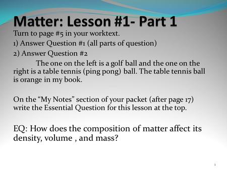 Turn to page #5 in your worktext. 1) Answer Question #1 (all parts of question) 2) Answer Question #2 The one on the left is a golf ball and the one on.