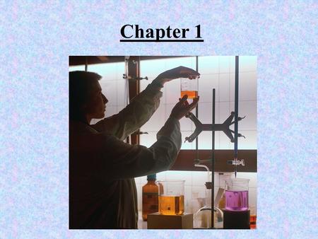 Chapter 1. Reason for studying chemistry: Essentially effects all aspects of our lives. Study helps us to understand this and make rational decisions.