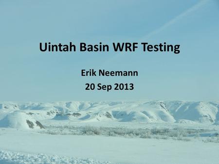Uintah Basin WRF Testing Erik Neemann 20 Sep 2013.