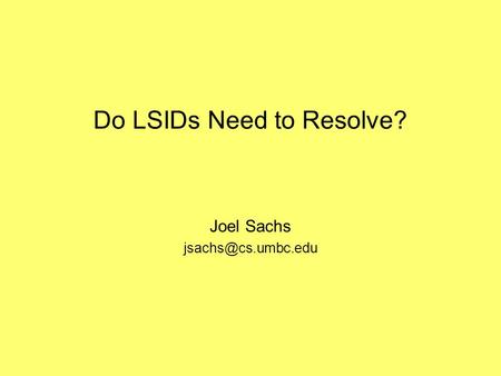 Do LSIDs Need to Resolve? Joel Sachs