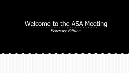 Welcome to the ASA Meeting February Edition. Chinese Whispers Basically like Whisper Down the Lane. One person whispers a message to another, which is.
