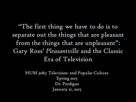 “The first thing we have to do is to separate out the things that are pleasant from the things that are unpleasant”: Gary Ross’ Pleasantville and the Classic.