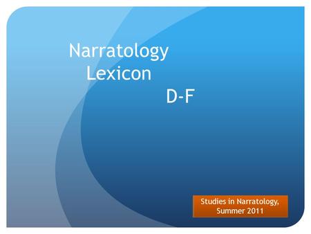 Studies in Narratology, Summer 2011 Narratology Lexicon D-F.