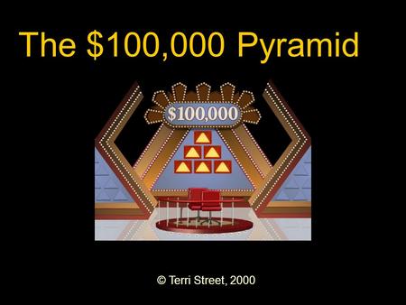 © Terri Street, 2000 The $100,000 Pyramid. Six of One, Half a Dozen of the Other Where There’s a Will Little Engine That Could Type Casting Worth a Thousand.