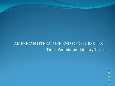 AMERICAN LITERATURE END OF COURSE TEST Time Periods and Literary Terms