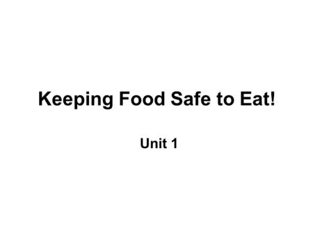 Keeping Food Safe to Eat! Unit 1. Food-borne Illness = Food Poisoning Most cases can be traced to MICROORGANISMS= tiny living creatures visible only through.