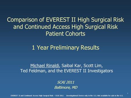 Comparison of EVEREST II High Surgical Risk and Continued Access High Surgical Risk Patient Cohorts 1 Year Preliminary Results Michael Rinaldi, Saibal.