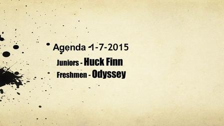 Agenda 1-7-2015 Juniors - Huck Finn Freshmen - Odyssey.