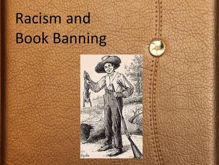 Racism and Book Banning. When The Adventures of Huckleberry Finn was first published in 1884, it was declared an instant literary classic by respected.