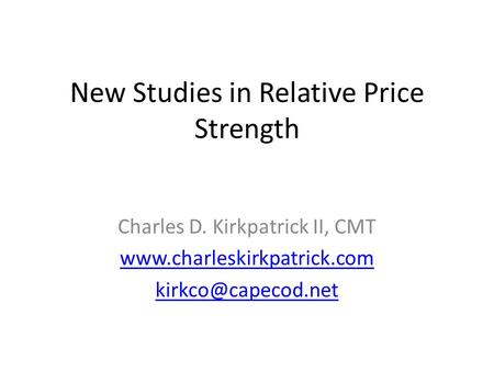 New Studies in Relative Price Strength Charles D. Kirkpatrick II, CMT