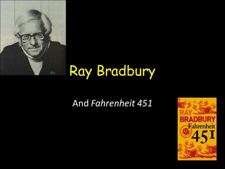 Ray Bradbury And Fahrenheit 451. Words of Wisdom from Bradbury “There are worse crimes than burning books. One of them is not reading them” - Ray Bradbury.