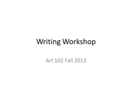 Writing Workshop Art 102 Fall 2013. A thesis statement: tells the reader how you will interpret the significance of the subject matter under discussion.