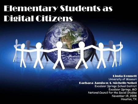 Elementary Students as Digital Citizens Linda Bennett University of Missouri Barbara Jamison & Michelle Nebel Excelsior Springs School District Excelsior.
