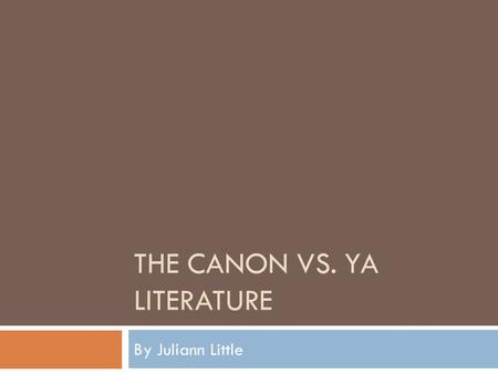 THE CANON VS. YA LITERATURE By Juliann Little. The Classics  The three most taught books of 2010 in high school English classes were:  The Adventures.