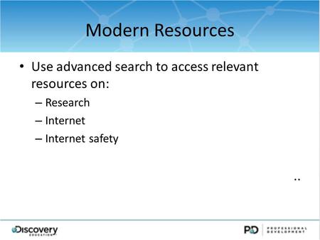 Modern Resources Use advanced search to access relevant resources on: – Research – Internet – Internet safety..