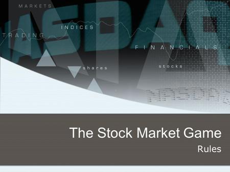 The Stock Market Game Rules. Overview Minimum of 3 players per team Capital - Each team starts with $100,0000 You may only trade stocks and mutual funds.