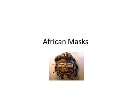 African Masks. Face Mask Worn over the ______to hide the ________of the wearer and to focus the people on the ________of the mask. The whole _________is.