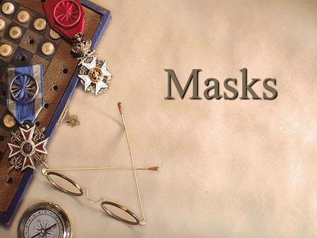 Masks. Learning Aims  After this lesson, you will be able to understand: 1.The uses of masks 2.How masks are used to show the feeling 3.How to make a.