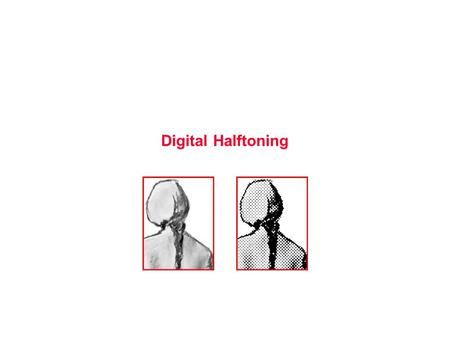 Digital Halftoning.