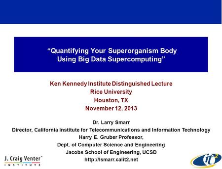 “Quantifying Your Superorganism Body Using Big Data Supercomputing” Ken Kennedy Institute Distinguished Lecture Rice University Houston, TX November 12,