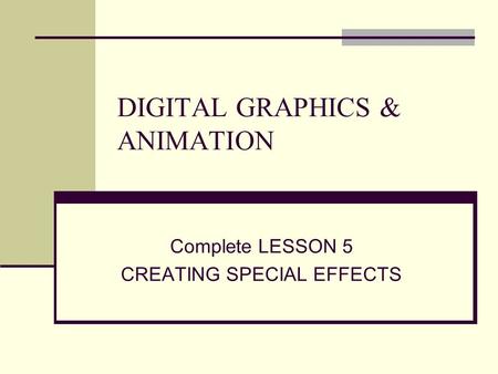 DIGITAL GRAPHICS & ANIMATION Complete LESSON 5 CREATING SPECIAL EFFECTS.
