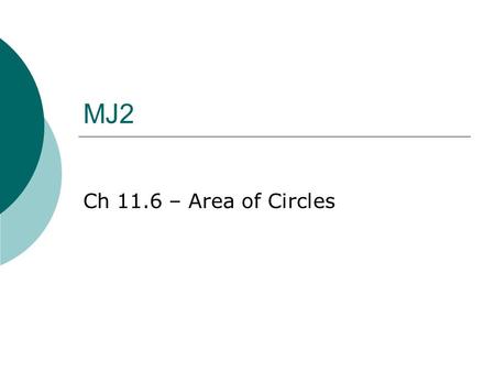 MJ2 Ch 11.6 – Area of Circles. Bellwork  Find the area of the triangle to the nearest tenth. Use the formula A = ½bh 26.1 cm 29.3 cm 30.5 cm.