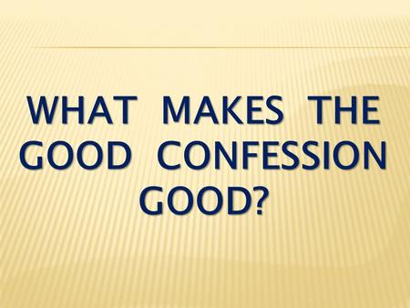 WHAT MAKES THE GOOD CONFESSION GOOD?. Matthew 16:13-16 When Jesus came to the region of Caesarea Philippi, he asked his disciples, “Who do people say.