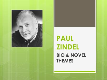 PAUL ZINDEL BIO & NOVEL THEMES. PAUL ZINDEL – Early Life  Paul Zindel was born on May 15, 1936, in Staten Island, New York. His father left Paul, his.