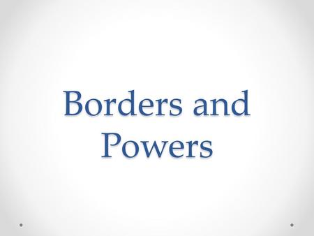Borders and Powers. Vocabulary Complete the circle maps on the front page of your notes packet. The dictionary definition of the words are on the following.